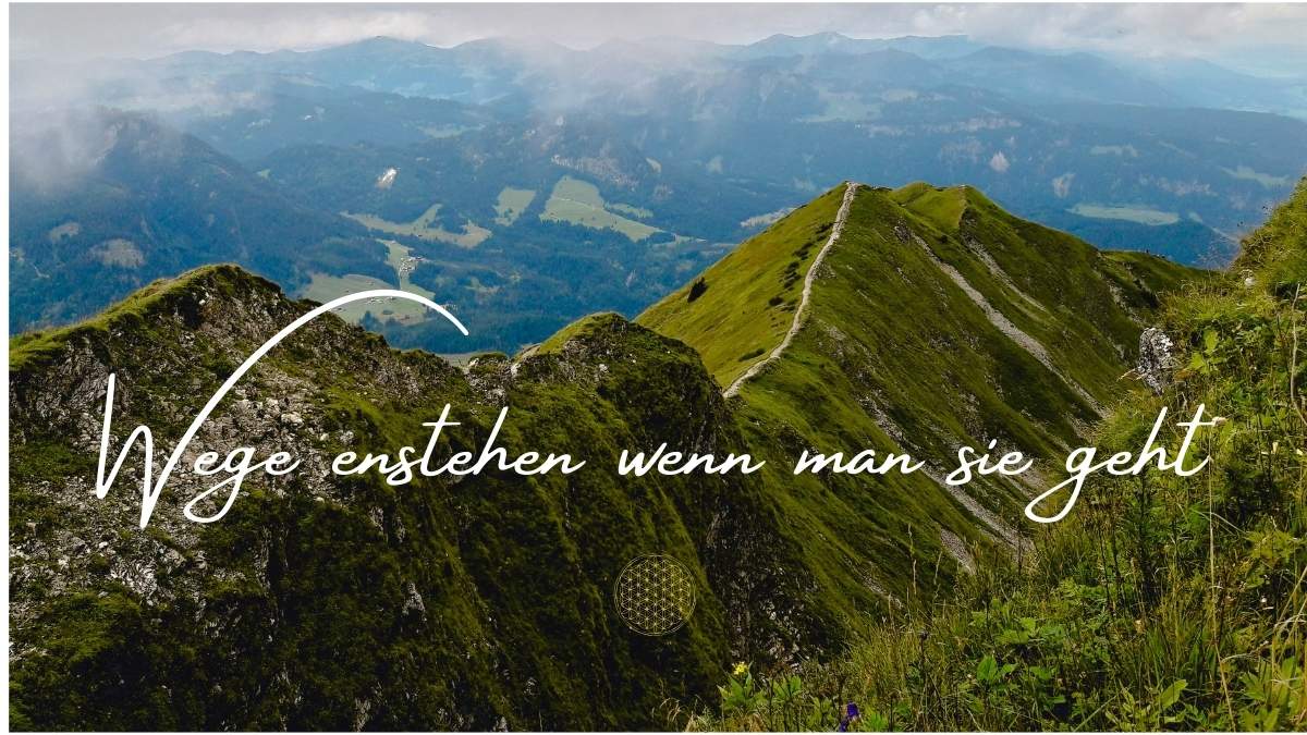 Wege enstehen wenn man sie geht